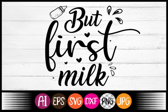But First Milk, Svg Design for Graphics and Crafts