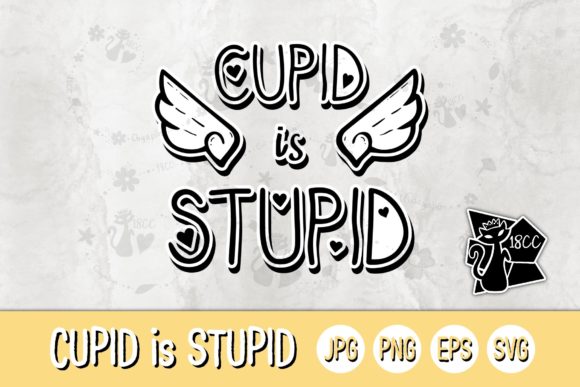 CUPID is STUPID SVG Graphics for Crafts