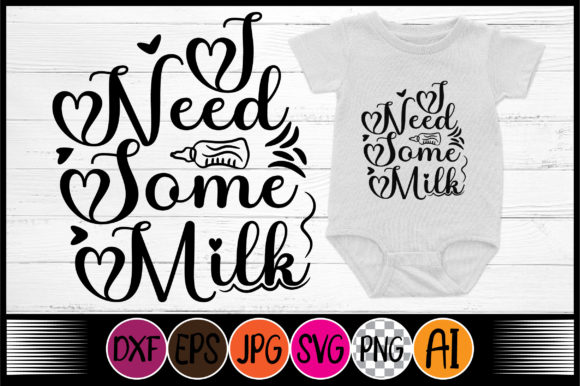 I Need Some Milk, Baby SVG: Graphics for Crafts & Design