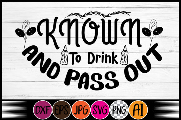 Known to Drink and Pass Out Graphics for Crafts & Publishing