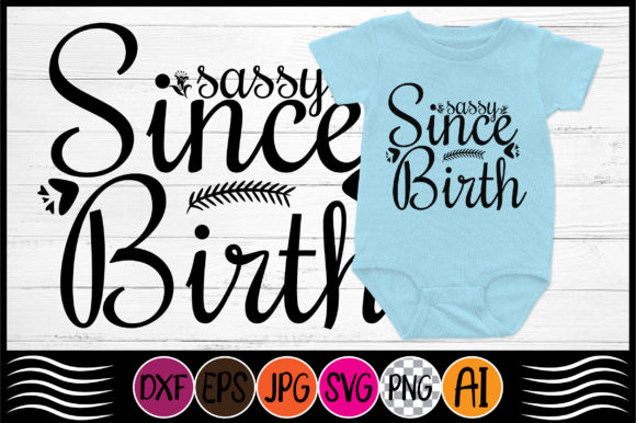 Sassy Since Birth SVG: A Bold Graphic Asset for Crafts